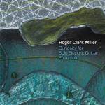 Roger Clark Miller - Curiosity for Solo Electric Guitar Ensemble