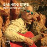 Banning Eyre - Bare Songs Vol. 1