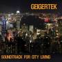 Geigertek - Soundtrack For City Living