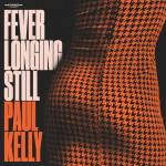 paul Kelly - Fever Longing Still