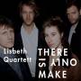 Lisbeth Quartett - There Is Only Make