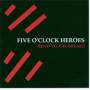 Five OClock Heroes - Bend To The Breaks
