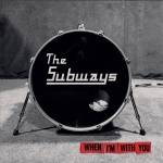 The Subways - When I'm With You