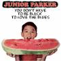 Junior Parker - You Don't Have To Be Black To Love The Blues