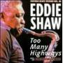 Eddie Shaw - Too Many Highways
