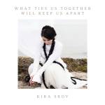 Kira Skov - What Ties Us Together, Will Keep Us Apart