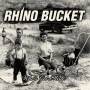 Rhino Bucket - Whos Got Mine