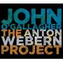 John O'gallagher - Anton Webern Project