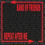 Band Of Friends - Repeat After Me
