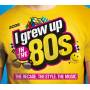 Various - I Grew Up In The 80s