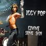 Iggy Pop - 7-Gimme Some Skin-The 7 Collection