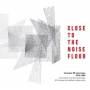 CLOSE TO THE NOISE FLOOR: FORMATIVE UK ELECTRONICA - Close To The Noise Floor/Formative UK Electronica