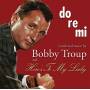 Bobby Troup - Do Re Mi / Heres To My Lady