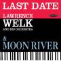 Lawrence Welk & His Orch - Last Date / Moon River