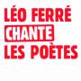 Leo Ferre - Leo Ferre Chante Les Poetes