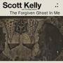 Scott Kelly & The Road Home - The Forgiven Ghost In Me