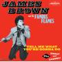 James And The Famous Flames Brown - Tell Me What Your Gonna Do/+