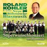 Roland Kohler & seine Neue Bhmische Blasmusik - Das groe Superwunschkonzert der Blasmusik