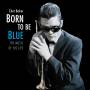 Chet Baker - Born To Be Blue-The Music Of His Life (180g Vinyl)