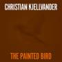 Christian Kjellvander - The Painted Bird/Lady Came From Baltimore