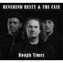 Reverend Rusty & The Case - Rough Times