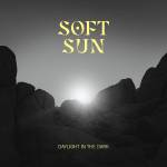 Soft Sun - Daylight in the Dark