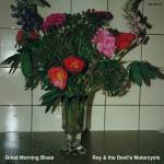 Roy & The Devil's Motorcycle - Good Morning Blues