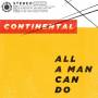 Continental - All A Man Can Do