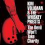 Kim Volkman & The Whiskey Priests - The Devil Won't Take Charity