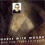 Nurse With Wound - Who Can I Turn To Stereo