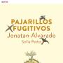 Jonatan Alvarado - Pajarillos Fugitivos