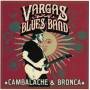 Vargas Blues Band - Cambalache & Bronca