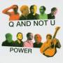 Q And Not U - Power LP