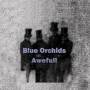 Blue Orchids - Awefull