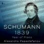 Alexandra Papastefanou - Schumann: 1839 - Year of Piano