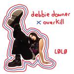 Lolo - Debbie Downer x Overkill (Transparent Red Vinyl)