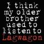 Lagwagon - I think my older brother used to listen to LagWago