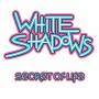 White Shadows - Secret Of Life