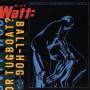 Mike Watt - Ball-Hog Or Tugboat?