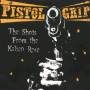 Pistol Grip - The Shots From The Kalico Rose