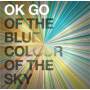 Ok Go - Of The Blue Colour Of The Sky