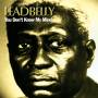 Leadbelly - You Dont Know My Mind