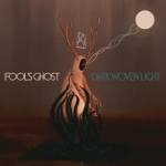 Fools Ghost - Dark Woven Light