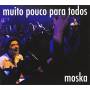 Moska - Muito Pouco Para Todos