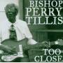 Bishop Tillis Perry - Too Close
