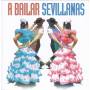 BAILAR SEVILLANAS: 40 SEVILLANAS INOLVIDABLES / VA - A Bailar Sevillanas: 40 Sevillanas Inolvidables