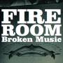 Fireroom - Broken Music