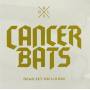 Cancer Bats - Dead Set On Living