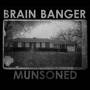 Brain Banger - Munsoned