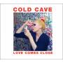Cold Cave - Love Comes Close